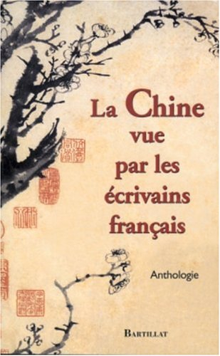 La Chine vue par les écrivains français : anthologie