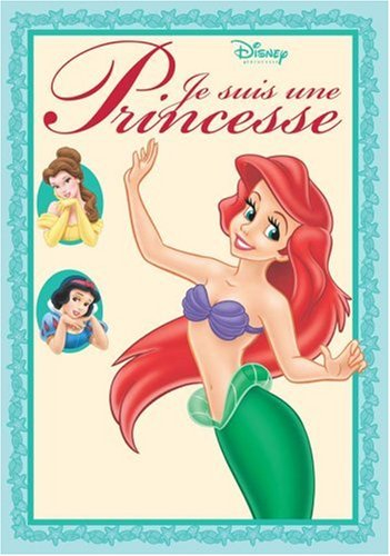Je suis une princesse. Vol. 2. Ariel, Blanche-Neige, Belle