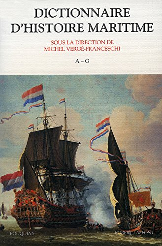 Dictionnaire d'histoire maritime. Vol. 1. A-G