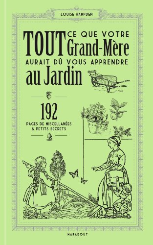 Tout ce que votre grand-mère aurait dû vous apprendre au jardin
