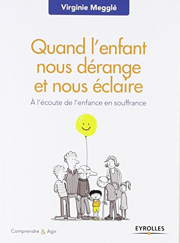 Quand l'enfant nous dérange et nous éclaire : à l'écoute de l'enfance en souffrance