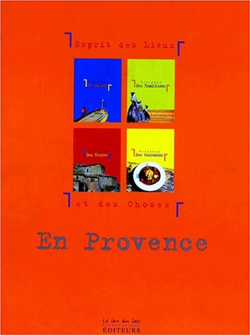 En Provence : esprit des lieux et des choses