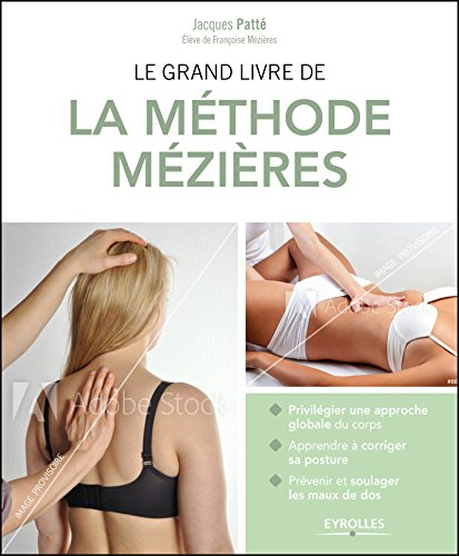 Le grand livre de la méthode Mézières : privilégier une approche globale du corps, apprendre à corri