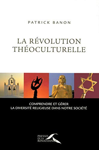 La révolution théoculturelle : comprendre et gérer la diversité religieuse dans notre société