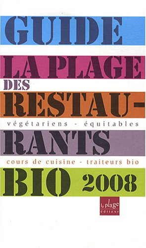 Guide des restaurants bio 2008 : végétariens, équitables, cours de cuisine, traieurs bio