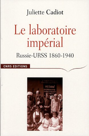 Le laboratoire impérial : Russie-URSS, 1860-1940