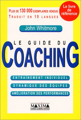 Le guide du coaching : entraînement individuel, dynamique des équipes, amélioration des performances