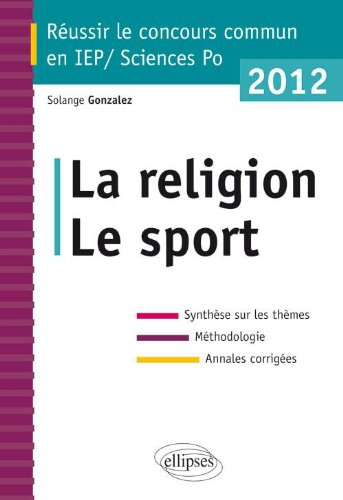 La religion, le sport : synthèse sur les thèmes, méthodologie, annales corrigées : réussir le concou
