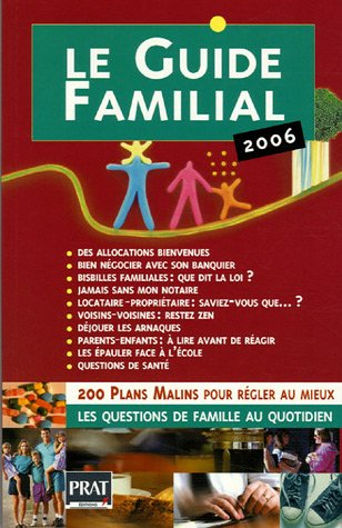 Le guide familial 2006 : 200 plans malins pour régler au mieux les questions de famille au quotidien