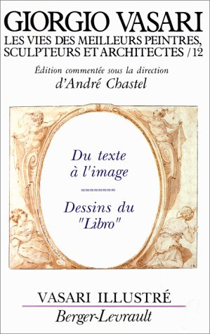 Les Vies des meilleurs peintres, sculpteurs et architectes. Vol. 12. Vasari illustré : du texte à l'
