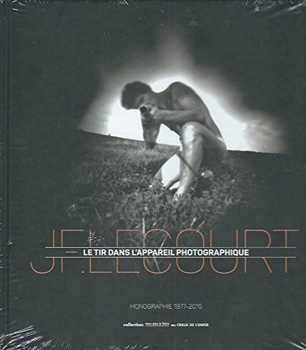 le tir dans l'appareil photographique jf. lecourt, monographie 1977-2015