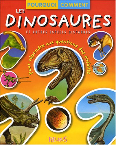 Les dinosaures et autres espèces disparues : pour répondre aux questions des enfants