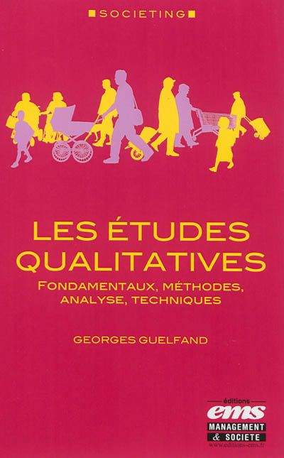 Les études qualitatives : fondamentaux, méthodes, analyse, techniques