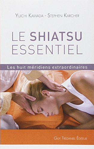 Le shiatsu essentiel : les huit méridiens extraordinaires