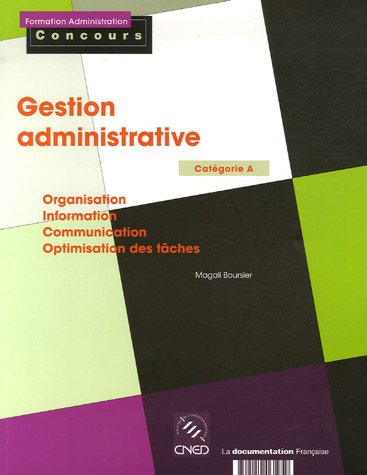 Gestion administrative : catégorie A : organisation, information, communication, optimisation des tâ