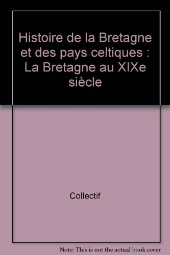 Histoire de la Bretagne et des pays celtiques. Vol. 4. La Bretagne au XIXe siècle, 1789-1914