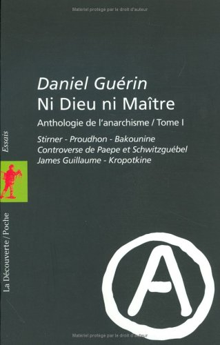 Ni Dieu ni maître : anthologie de l'anarchisme. Vol. 1