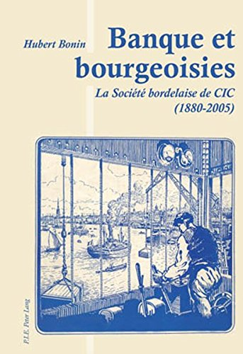 Banque et bourgeoisies : la Société bordelaise de CIC (1880-2005)