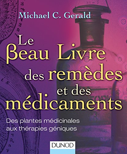 Le beau livre des remèdes et des médicaments : des plantes médicinales aux thérapies géniques