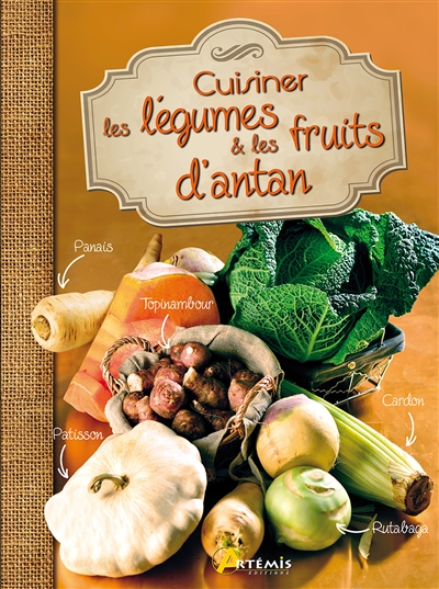 Cuisiner les légumes & les fruits d'antan