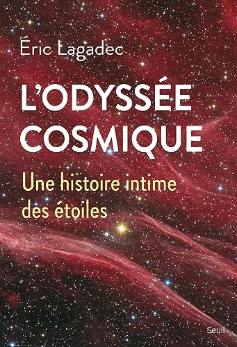 L'Odyssée cosmique. Une histoire intime des étoiles: Une histoire intime des étoiles
