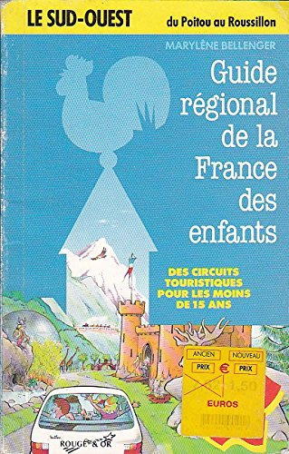 Guide régional de la France des enfants : la France du Sud-Ouest, du Poitou au Roussillon