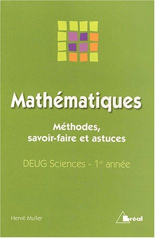Mathématiques : méthodes, savoir-faire et astuces : DEUG sciences, 1re année