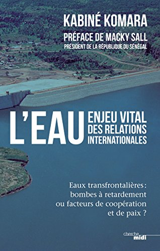 L'eau, enjeu vital des relations internationales : eaux transfrontalières : bombes à retardement ou 