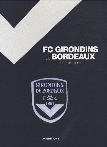 FC Girondins de Bordeaux : de 1881 à aujourd'hui