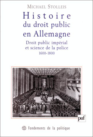 Histoire du droit public en Allemagne : la théorie du droit public impérial et la science de la poli