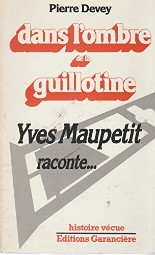 dans l'ombre de la guillotine :  yves maupetit raconte