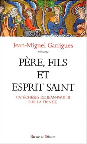 Père, Fils et Esprit Saint : catéchèses de Jean-Paul II sur la Trinité