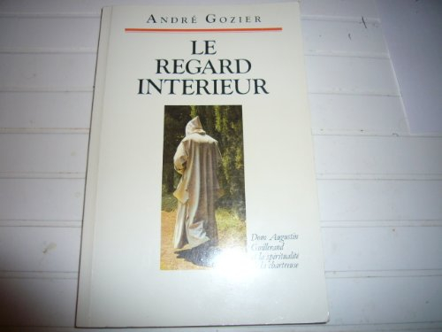 Le Regard intérieur : dom Augustin Guillerand et la spiritualité de la Chartreuse