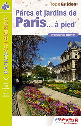 Parcs et jardins de Paris... à pied : 27 itinéraires à découvrir