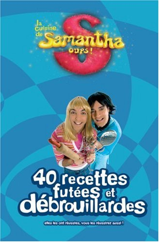 La cuisine de Samantha oups ! : 40 recettes futées et débrouillardes