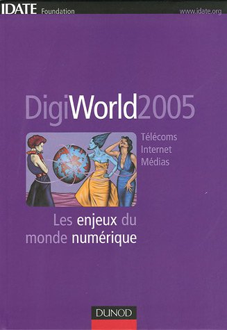 DigiWorld 2005 : télécoms, Internet, médias : les enjeux du monde numérique