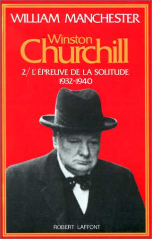 Winston Churchill. Vol. 2. L'Epreuve de la solitude : 1932-1940