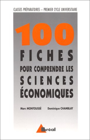 100 fiches pour comprendre les sciences économiques : classes préparatoires, grandes écoles commerci