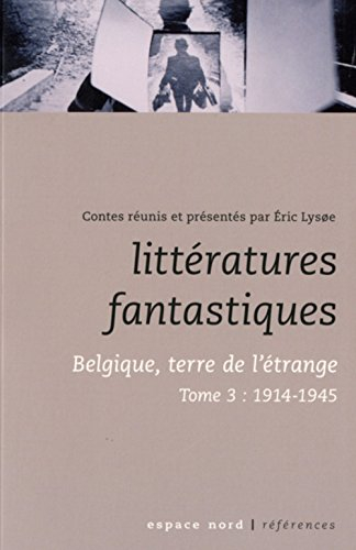 Littératures fantastiques : Belgique, terre de l'étrange. Vol. 3. 1914-1945