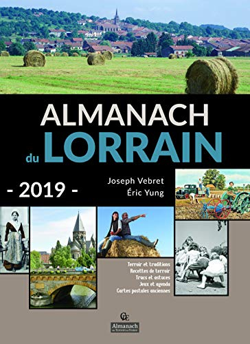 Almanach du Lorrain 2019 : terroir et traditions, recettes de terroir, trucs et astuces, jeux et age