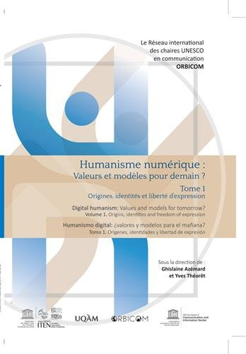 Humanisme numérique : valeurs et modèles pour demain ?. Vol. 1. Origines, identités et liberté d'exp