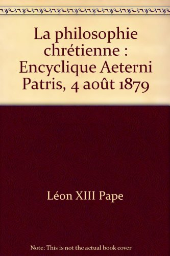 La philosophie chrétienne : encyclique Aeterni Patris, 4 août 1879