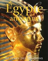 Egypte ancienne : le temps des pharaons