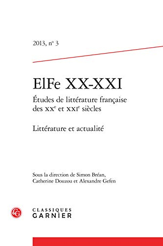 ELFe XX-XXI : études de littérature française des XXe et XXIe siècles, n° 3. Littérature et actualit