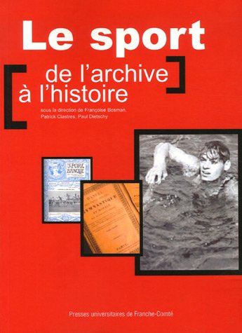 Le sport, de l'archive à l'histoire : actes des journées d'études, les 8 et 9 juin 2005 à Paris et R