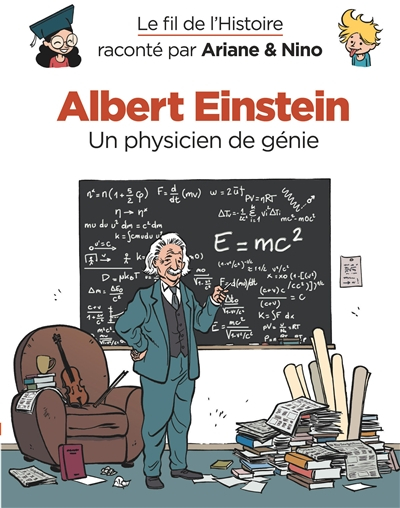 Le fil de l'histoire raconté par Ariane & Nino. Vol. 1. Albert Einstein : un physicien de génie