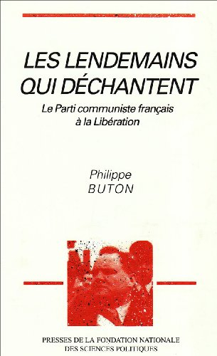Les Lendemains qui déchantent : le Parti communiste français à la Libération