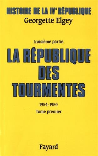 Histoire de la quatrième République. Vol. 3. La République des tourmentes : 1954-1959. Vol. 1