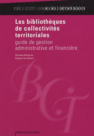Les bibliothèques de collectivités territoriales : guide de gestion administrative et financière