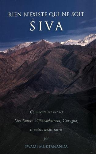 Rien n'existe qui ne soit Siva : Commentaires sur les Siva Sutras, Vijnanabbarava, Gurugita et autre